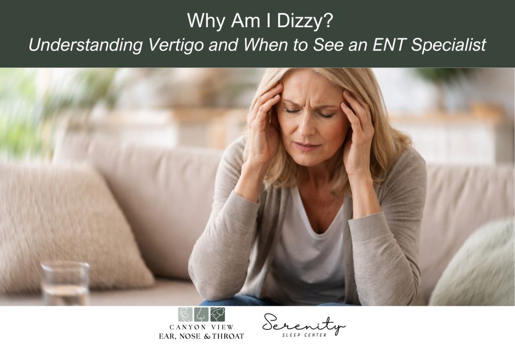 Why Am I Dizzy? Understanding Vertigo and When to See an ENT Specialist